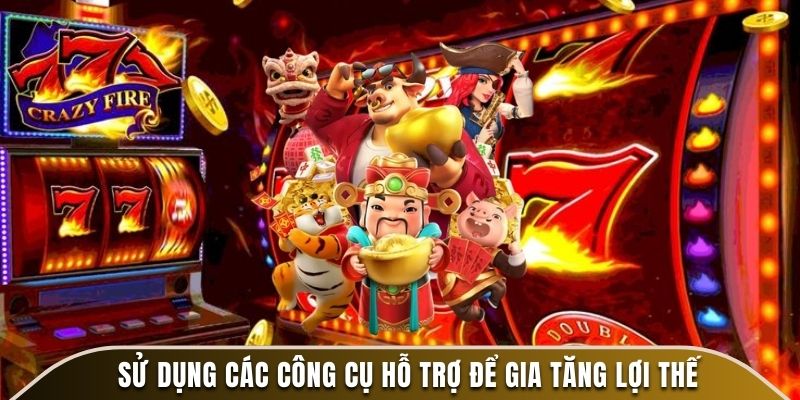 Sử dụng các công cụ hỗ trợ để gia tăng lợi thế