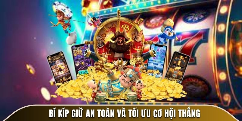 Bí kíp giữ an toàn và tối ưu cơ hội thắng