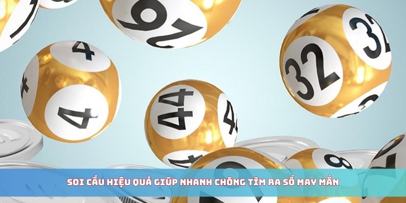 Soi cầu hiệu quả giúp nhanh chóng tìm ra số may mắn